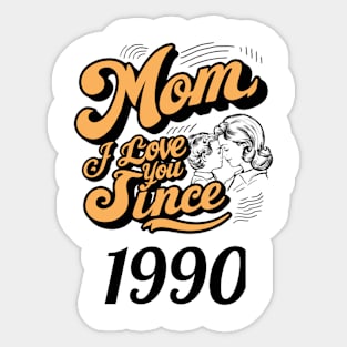 Mom i love you since 1990 Sticker